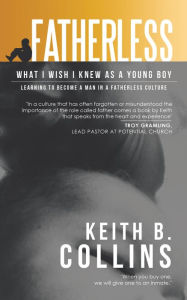 Title: Fatherless: What I Wish I Knew as a Young Boy, Author: Keith B. Collins