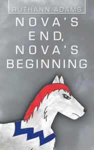 Title: Nova's End, Nova's Beginning, Author: Ruthann Adams