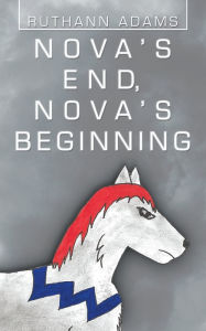 Title: Nova's End, Nova's Beginning, Author: RuthAnn Adams