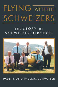 Title: Flying with the Schweizers: The Story of Schweizer Aircraft, Author: William Schweizer