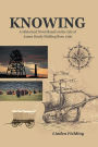 Knowing: A Historical Novel Based on the Life of James Hardy Fielding Born 1796