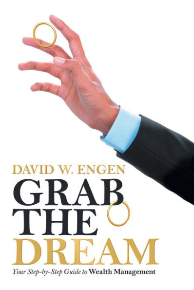 Grab the Dream: Your Step-By-Step Guide to Wealth Management