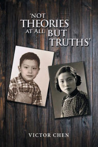 Title: 'Not Theories at All but Truths', Author: Victor Chen