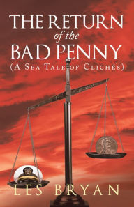 Title: The Return of the Bad Penny: (A Sea Tale of Clichés), Author: Les Bryan