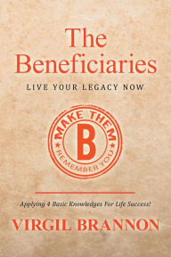 Title: The Beneficiaries: Live Your Legacy Now, Author: Virgil Brannon