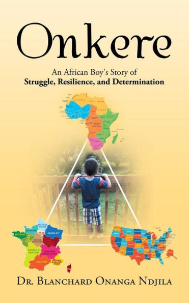 Onkere: An African Boy's Story of Struggle, Resilience, and Determination
