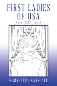 Title: First Ladies of Usa: Part 1, Author: Marshella Marshall