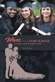 Title: Wives of the Same School: Tributes and Straight Talk, Author: Deji Badiru