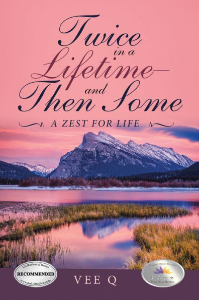 Twice in a Lifetime-And Then Some: A Zest for Life