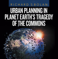 Title: Urban Planning in Planet Earth's Tragedy of the Commons, Author: Richard S. Bolan