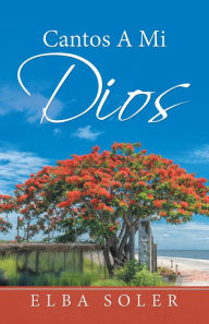 Title: Cantos a Mi Dios, Author: Elba Soler