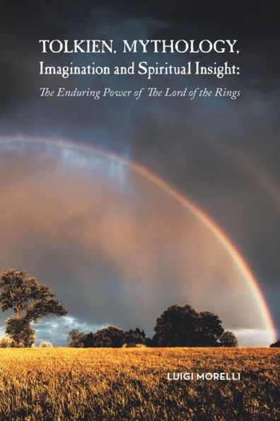 Tolkien, Mythology, Imagination and Spiritual Insight: The Enduring Power of the Lord of the Rings