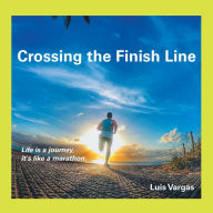 Title: Crossing the Finish Line, Author: Luis Vargas