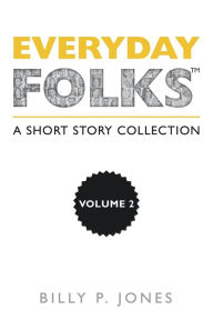 Title: Everyday Folks, Volume 2: A Short Story Collection, Author: Billy P. Jones