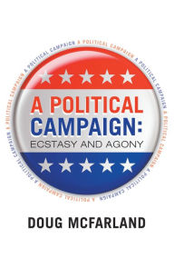 Title: A Political Campaign: Ecstasy and Agony., Author: Doug McFarland