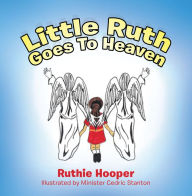 Title: Little Ruth Goes to Heaven, Author: Ruthie Hooper