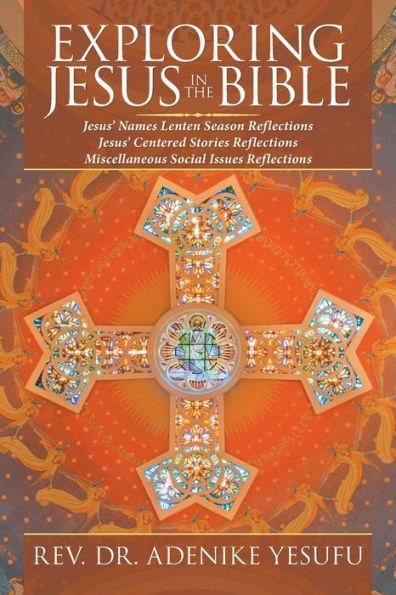 Exploring Jesus in the Bible: Jesus' Names Lenten Season Reflections Jesus Centered Stories Reflections Miscellaneous Social Issues Reflections