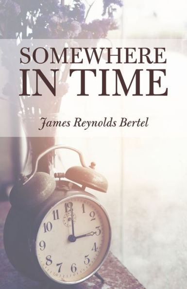 Somewhere in Time by James Reynolds Bertel, Paperback | Barnes & Noble®