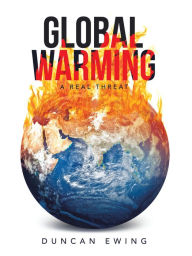 Title: Global Warming: A Real Threat, Author: Duncan Ewing