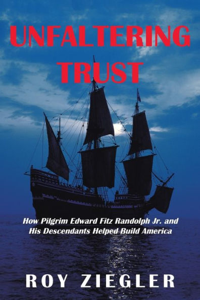 Unfaltering Trust: How Pilgrim Edward Fitz Randolph Jr. and His Descendants Helped Build America
