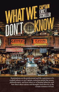 Title: What We Don't Know, Author: Captain Eric F. Schiller