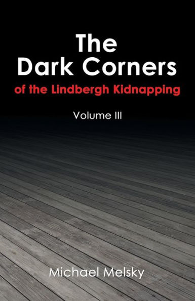 the Dark Corners of Lindbergh Kidnapping: Volume Iii