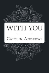 Title: With You, Author: Caitlin Andrews