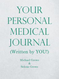 Title: Your Personal Medical Journal: (Written by You!), Author: Michael Grewe
