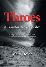 Title: Throes: A Transformative Parable, Author: Mary Dolor