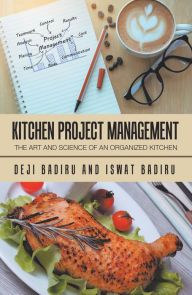 Title: Kitchen Project Management: The Art and Science of an Organized Kitchen, Author: Deji Badiru