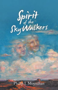 Title: Spirit of the Sky Walkers, Author: Philip I. Moynihan