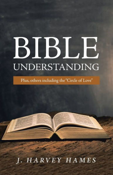 Bible Understanding: Plus, Others Including the "Circle of Love"