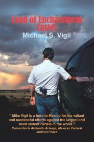 Title: The Land of Enchantment Cartel, Author: Michael S. Vigil