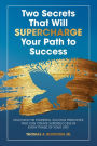Two Secrets That Will Supercharge Your Path to Success: Discover the Powerful Success Principles That Can Create Super Success in Every Phase of Your Life!