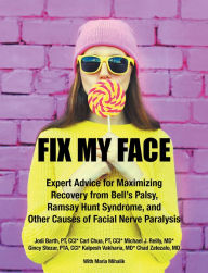 Title: Fix My Face: Expert Advice for Maximizing Recovery from Bell's Palsy, Ramsay Hunt Syndrome, and Other Causes of Facial Nerve Paralysis, Author: The Foundation for Facial Recovery