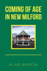 Title: Coming of Age in New Milford, Author: Alan Barysh