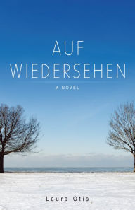 Title: Auf Wiedersehen: A Novel, Author: Laura Otis