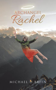 Title: Archangel Rachel, Author: Michael O Brien