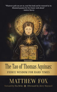 Title: The Tao of Thomas Aquinas: Fierce Wisdom for Hard Times, Author: Matthew Fox