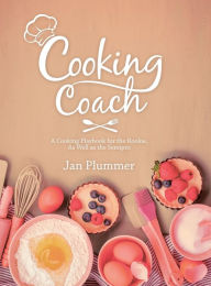 Title: Cooking Coach: A Cooking Playbook for the Rookie, as Well as the Semipro, Author: Jan Plummer