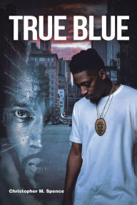 Title: True Blue, Author: Christopher M. Spence