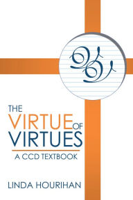 Title: The Virtue of Virtues: A Ccd Textbook, Author: Linda Hourihan