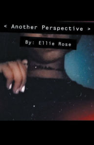 Title: < Another Perspective >, Author: Ellie Rose