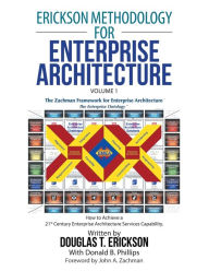 Title: Erickson Methodology for Enterprise Architecture: How to Achieve a 21St Century Enterprise Architecture Services Capability., Author: Douglas T. Erickson