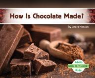 Title: How Is Chocolate Made?, Author: Grace Hansen