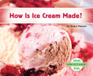 Title: How Is Ice Cream Made?, Author: Grace Hansen