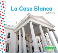 Title: La Casa Blanca (the White House), Author: Julie Murray