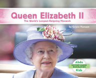 Title: Queen Elizabeth II: The World's Longest-Reigning Monarch, Author: Grace Hansen