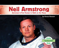 Title: Neil Armstrong: Astronaut & First Human to Walk on the Moon, Author: Grace Hansen