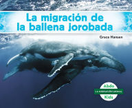 Title: La migración de la ballena jorobada (Humpback Whale Migration) (Spanish Version), Author: Grace Hansen